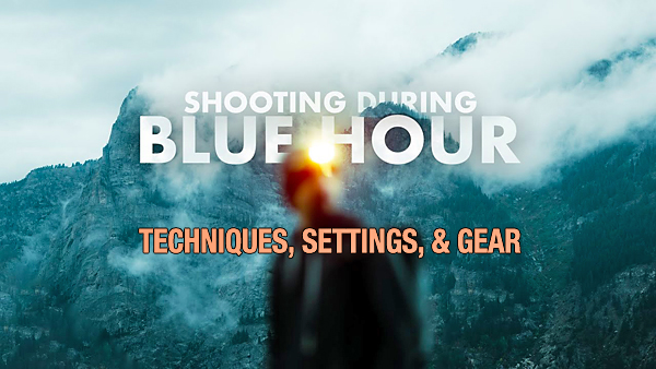 Capture the Magic of BLUE HOUR with These Shooting & Editing Tips (VIDEO)