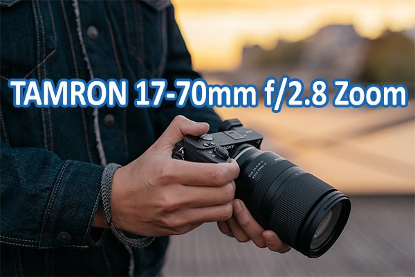 Announced: Tamron 17-70mm f/2.8 Di III-A VC RX D APS-C zoom lens